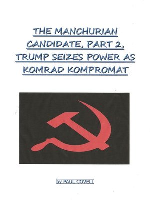 cover image of The Manchurian Candidate, Part 2, Trump Seizes Power As Komrad Kompromat